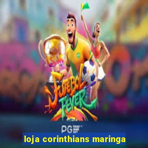 loja corinthians maringa